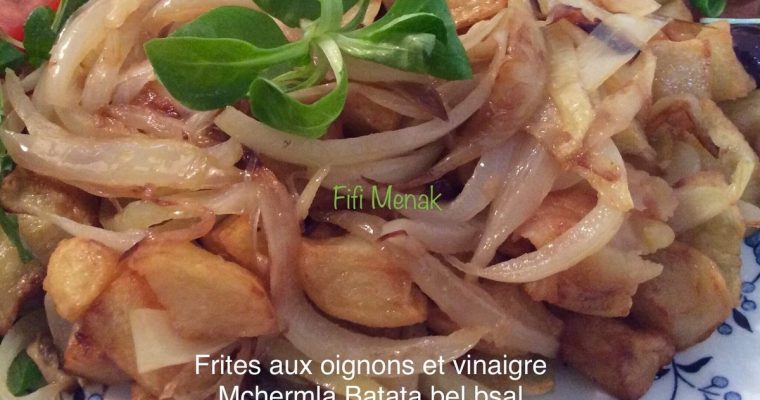 Frites aux oignons et au vinaigre ( Batata Mchermla bel bsal)